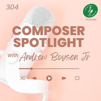 304 Composer Spotlight Andrew Boysen Jr
