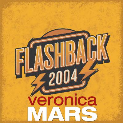 FLASHBACK to 2004 - Veronica Mars