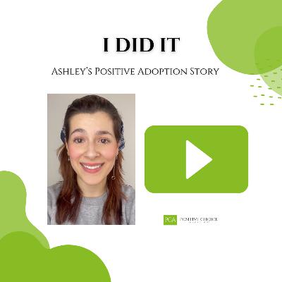 I Did It! - Ashley’s Positive Adoption Story