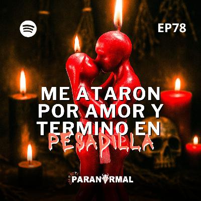 Me Ataron por Amor… y Terminó en Pesadilla| ELLA se dio CUENTA | EP: 78 | UNA RUTA PARANORMAL