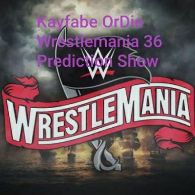 Kayfabe OrDie Wrestlemania 36 Prediction Show
