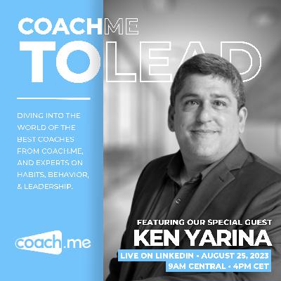 Ken Yarina - New Product Development and Team Dynamics | Coach Me to Lead Show 27 Ken Yarina - New Product Development and Team Dynamics | Coach Me to Lead Show 27