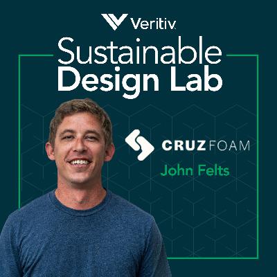 The Future of Foam: Compostable Materials That Perform with John Felts