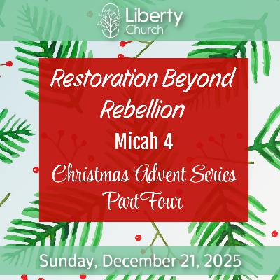 Restoration Beyond Rebellion; Advent Series Part 4 - Sunday, Dec 21, 2025