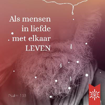 Psalm 133 - Als mensen in liefde met elkaar leven