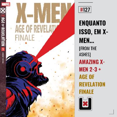 #127 ERA DO REVELAÇÃO [3/3]: AMAZING X-MEN 2-3 & FINALE (From the Ashes Parte 5)