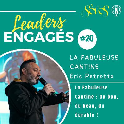 #20 LA FABULEUSE CANTINE - Eric Petrotto - La fabuleuse cantine : du bon, du beau, du durable ! - Episode 1
