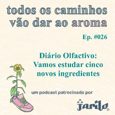 Diário Olfativo: Vamos estudar cinco novos ingredientes | Ep 026
