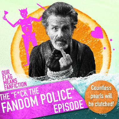 The "F*ck the Fandom Police" Episode The "F*ck the Fandom Police" Episode
