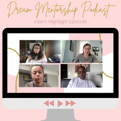 Dream Mentorship Podcast-Intern Highlight Interview Dream Mentorship Podcast-Intern Highlight Interview