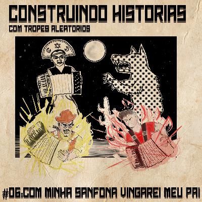 #06: Com Minha Sanfona... Vingarei meu Pai! - Construindo Histórias com Tropes Aleatórios #06: Com Minha Sanfona... Vingarei meu Pai! - Construindo Histórias com Tropes Aleatórios