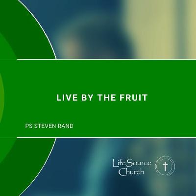 Live By the Fruit Live By the Fruit
