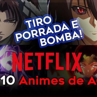Top 10 Animes de Ação na NETFLIX