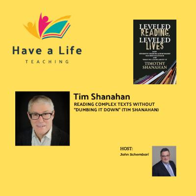 How Teachers Can Help Students Read Complex Texts Without “Dumbing It Down” (Tim Shanahan)