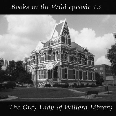 Episode 13: The Grey Lady of Willard Library