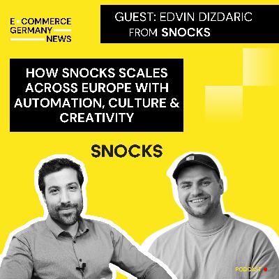 #49: Edvin Dizdaric, Head of Internationalization and UGC at SNOCKS, on scaling in Europe and acquiring Oceans Apart