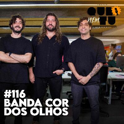 COR DOS OLHOS | QUE NEM TU #116 COR DOS OLHOS | QUE NEM TU #116