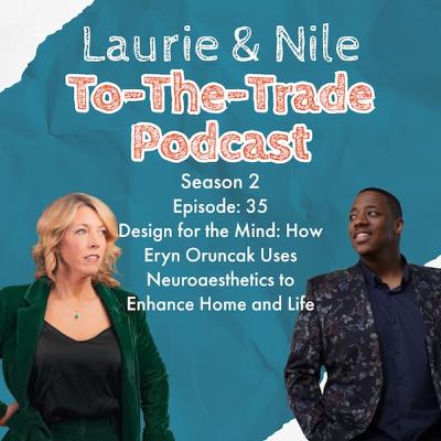 TTT-S2E35 Design for the Mind: How Eryn Oruncak Uses Neuroaesthetics to Enhance Home and Life