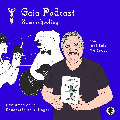 Gaia Podcast ep32 - Homeschooling con Jose Luis Melendez