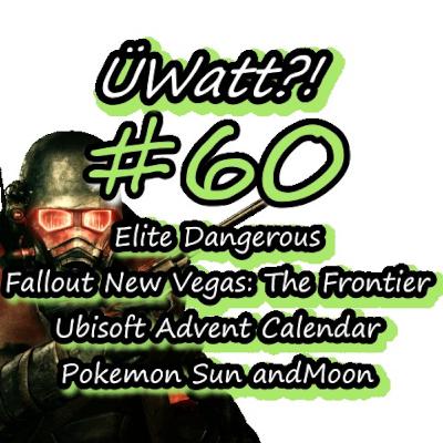 Elite Dangerous, Fallout New Vegas: The Frontier, Ubisoft Advent Calendar and Pokemon Sun andMoon - ÜWatt?! #60 Elite Dangerous, Fallout New Vegas: The Frontier, Ubisoft Advent Calendar and Pokemon Sun andMoon - ÜWatt?! #60