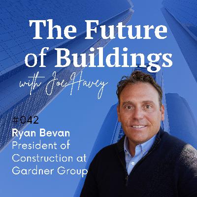 #042 Ryan Bevan – President of Construction at Gardner Group