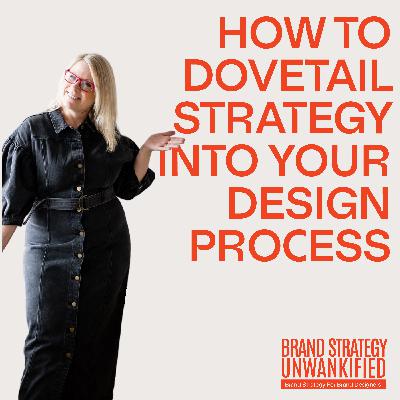 99. How to Dovetail Strategy into Your Brand Design Process