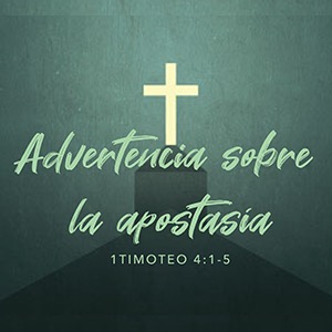 Advertencia sobre la apostasía • 1 Timoteo 4:1-5
