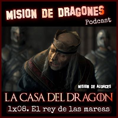 108. MDA - La casa del Dragon - 1x08 - El Rey de las mareas 108. MDA - La casa del Dragon - 1x08 - El Rey de las mareas