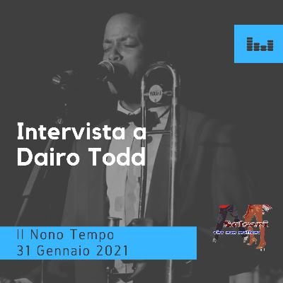 Intervista a Dairo Todd 31 Gennaio 2021 IL NONO TEMPO Intervista a Dairo Todd 31 Gennaio 2021 IL NONO TEMPO