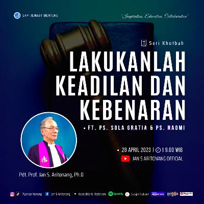 LAKUKANLAH KEADILAN DAN KEBENARAN - Seri Khotbah - Ft. PS. Sola Gratia, PS. Naomi | Pdt. Prof. Jan S Aritonang, Ph.D LAKUKANLAH KEADILAN DAN KEBENARAN - Seri Khotbah - Ft. PS. Sola Gratia, PS. Naomi | Pdt. Prof. Jan S Aritonang, Ph.D