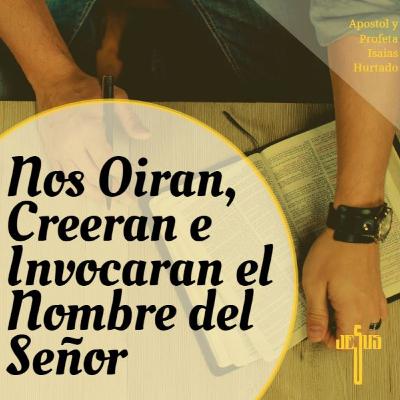 Nos Oirán, Creerán e Invocaran el Nombre del Señor