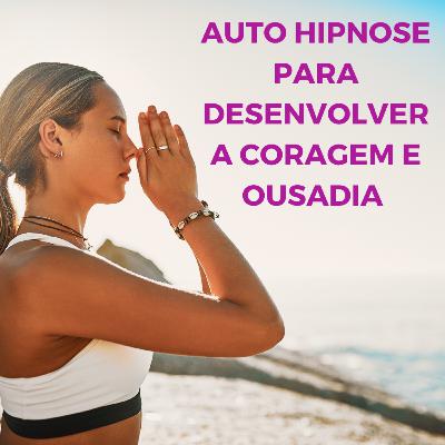Auto Hipnose para desenvolver a coragem