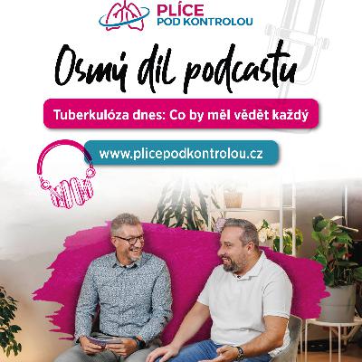 #8 Plíce pod kontrolou podcast: Tuberkulóza dnes: Co by měl vědět každý