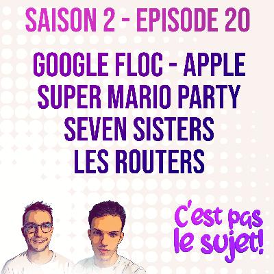 Super Mario Party, Google FLoC, News Apple, Seven Sisters et les routers derrière la box! - 02x20