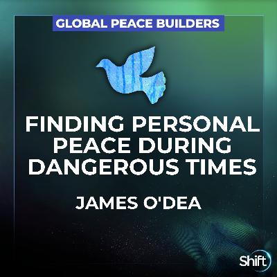 Finding Personal Peace During Dangerous Times — James O'Dea Finding Personal Peace During Dangerous Times — James O'Dea