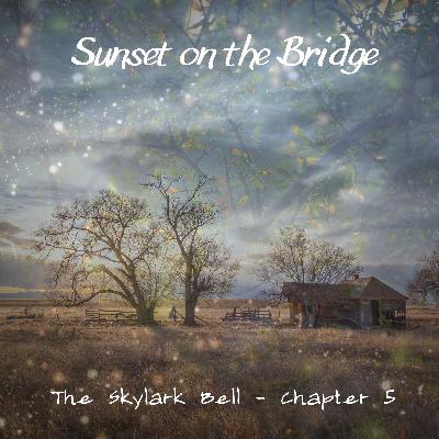 The Skylark Bell - Chapter 5, Sunset on the Bridge