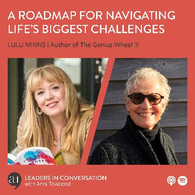 A Roadmap for Navigating Life’s Biggest Challenges - a conversation with Lulu Minns, Author of The Genius Wheel®