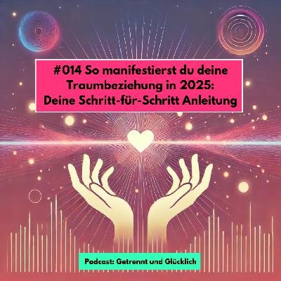#014 So manifestierst du deine Traumbeziehung in 2025: Schritt-für-Schritt Anleitung