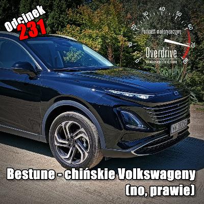 Podcast motoryzacyjny Overdrive | Odcinek 231 | Bestune – chińskie Volkswageny (no, prawie)