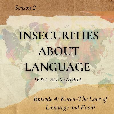 Insecurities about Language with Karen: The Love of Language and Food!
