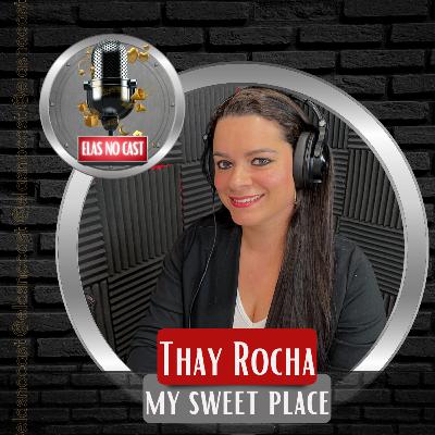 CONFEITEIRA GAÚCHA FUNDA SUA DOCERIA NOS ESTADOS UNIDOS -THAY ROCHA-MY SWEET PLACE- ELASNOCAST EP#32