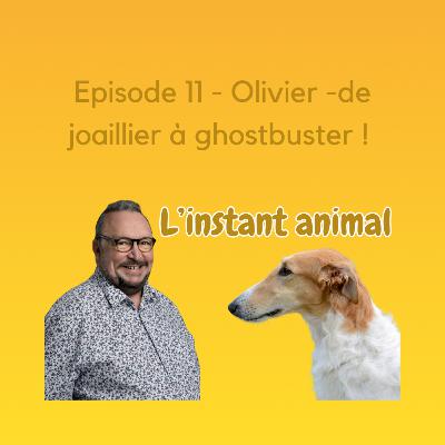 # 11 Olivier : de joaillier à ghostbuster !
