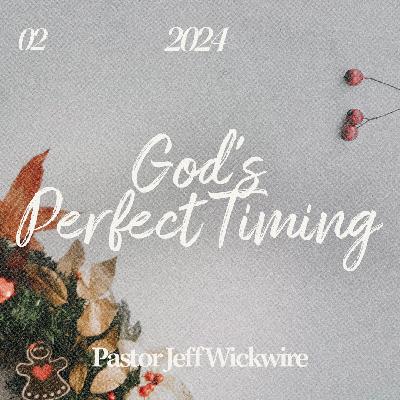 12.24.2025 - 02 - God’s Timing Part 2 By Pastor Jeff Wickwire