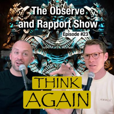 Think Again | The Observe and Rapport Show #23 Think Again | The Observe and Rapport Show #23