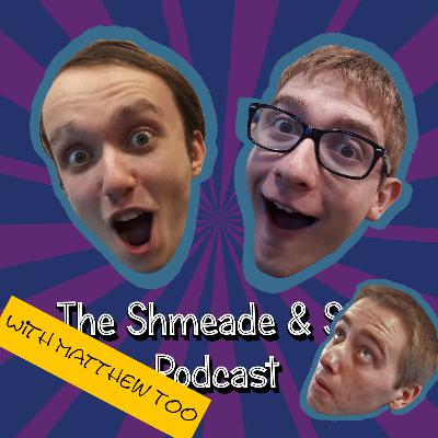 Shmeade & Stu Podcast Ep5: Matthew's Stories