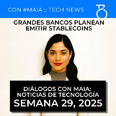 Grandes bancos planean emitir stablecoins | Tech news semana 29 de 2025, con #mAIa Grandes bancos planean emitir stablecoins | Tech news semana 29 de 2025, con #mAIa