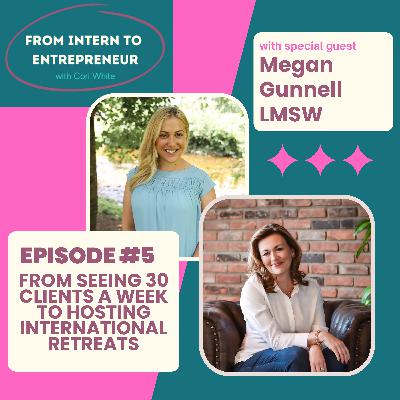Episode 5: From Seeing 30 Clients A Week To Hosting International Retreats with Megan Gunnel Smith