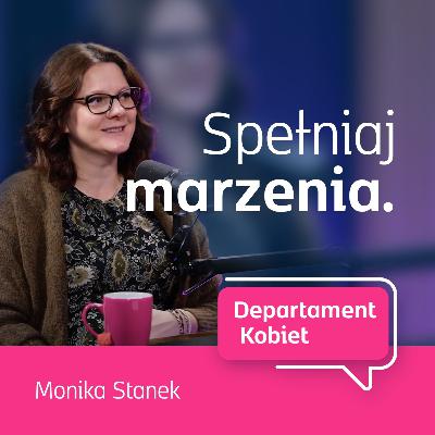 Spełniaj marzenia - Monika Stanek | Departament Kobiet