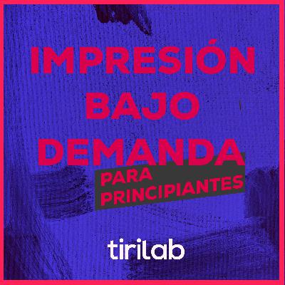 Impresión Bajo Demanda en 2024 🔥 Guía Esencial 🚀 – tirilab Podcast #011 por Diego Tirigall