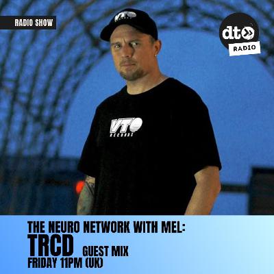 The Neuro Network with MEL - TRCD Guest Mix The Neuro Network with MEL - TRCD Guest Mix